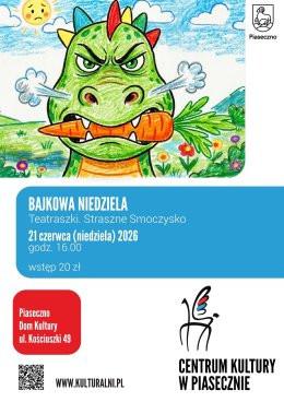 Piaseczno Wydarzenie Inne wydarzenie BAJKOWA NIEDZIELA. Teatraszki. Straszne Smoczysko.DOM KULTURY.PIASECZNO